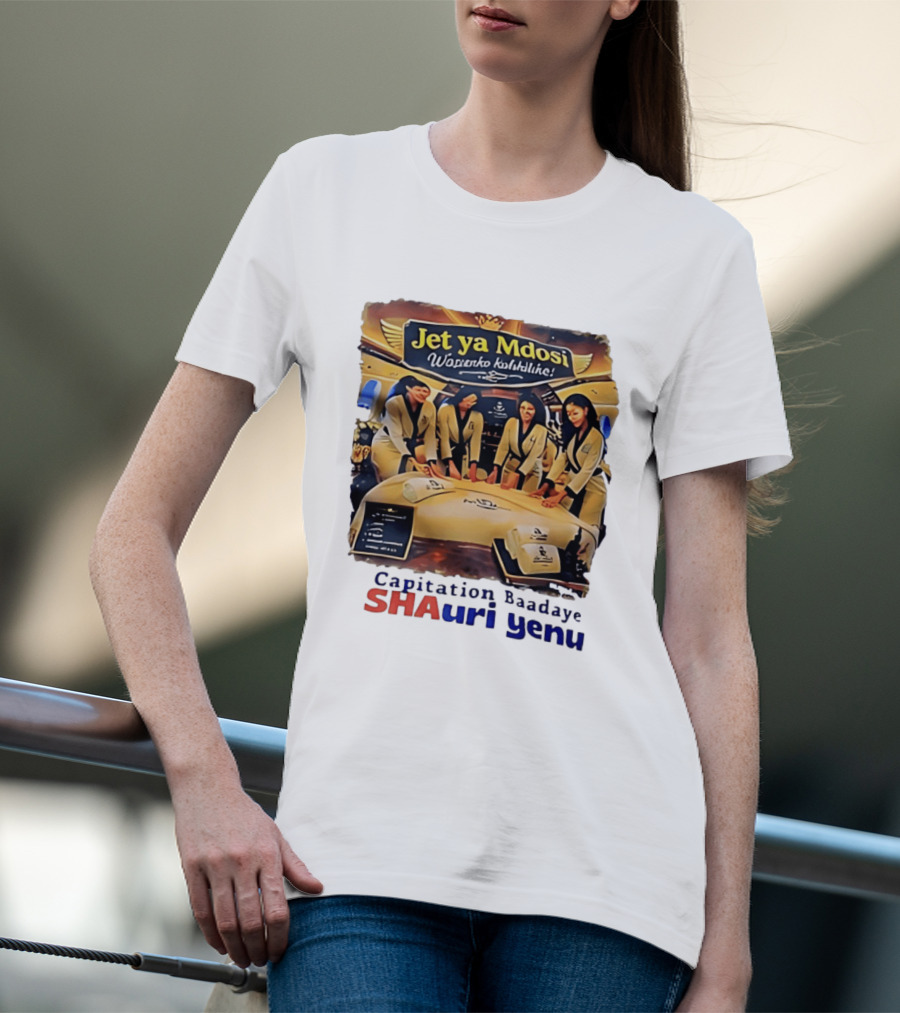 Jet Ya Mdosi Wasienko Kalshilike Capitation Baadaye Shauri Yenu T-Shirt