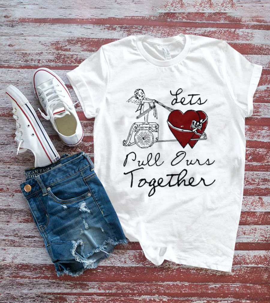 Let's Pull Ours Together Cupid Heart Cart T-Shirt