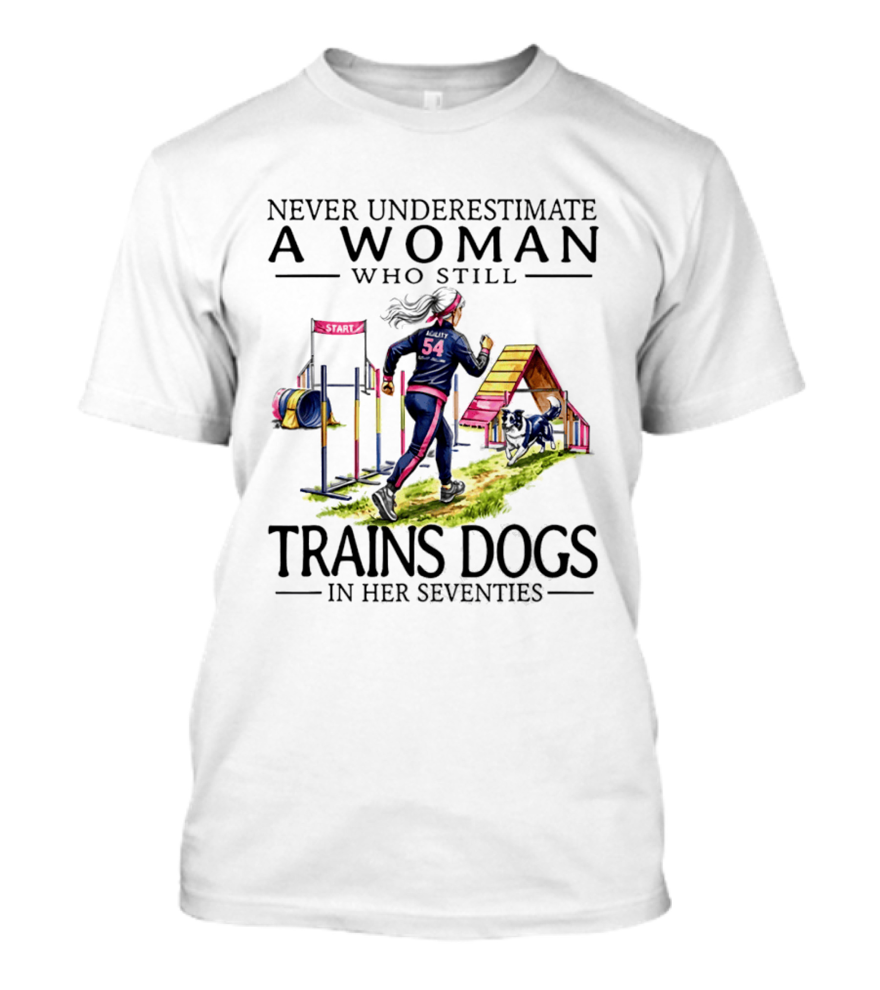 Never Underestimate A Woman Who Still Trains Dogs In Her Seventies T-Shirt