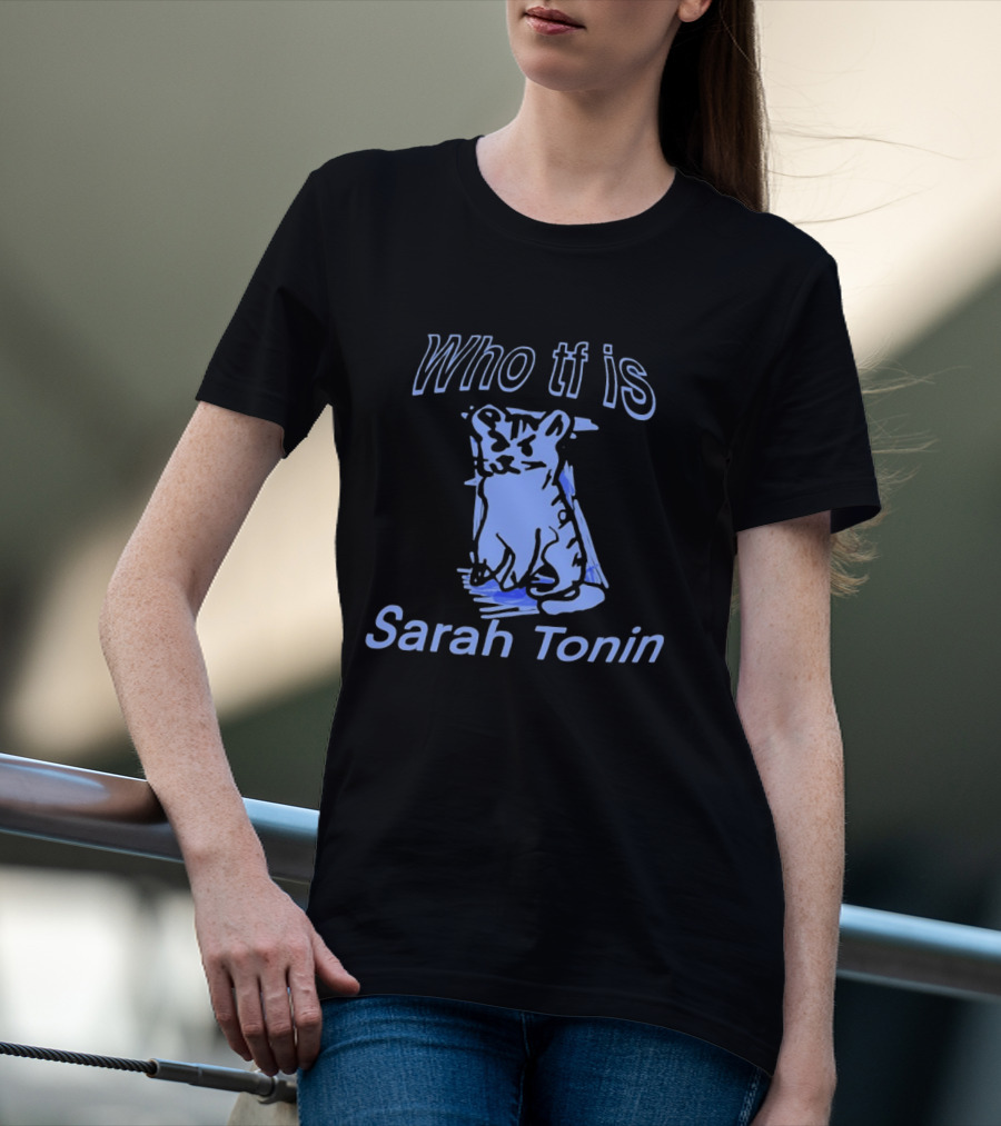 Who Tf Is Sarah Tonin Serotonin Pun Cat T-Shirt