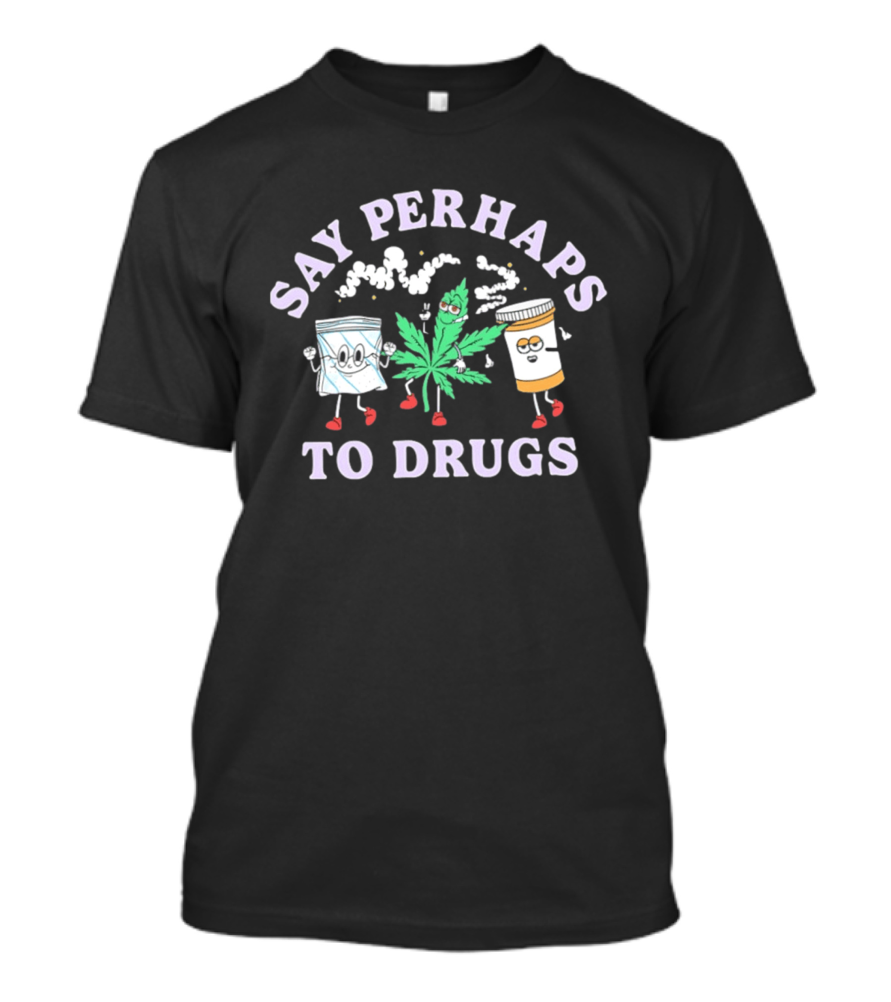 Say Perhaps To Drugs Weed Marijuana Stoner With Cartoon Leaf Pill Bottle Characters T-Shirt