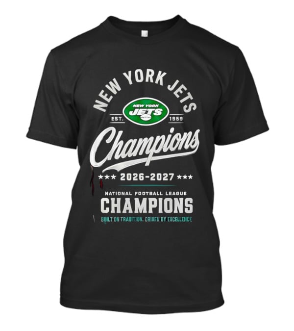 New York Jets NFL Champions 2026 2027 Built On Tradition Driven By Excellence T-Shirt
