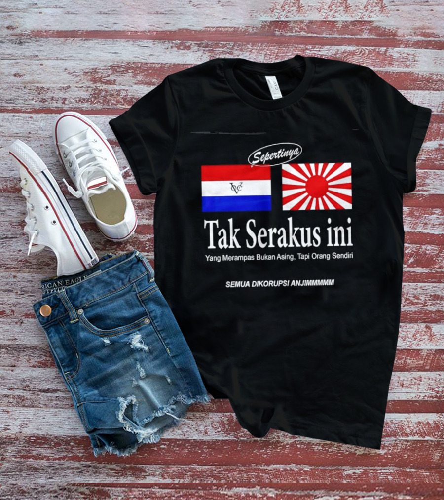 Sepertinya Tak Serakus Ini Yang Merampas Bukan Asing Tapi Orang Sendiri Semua Dikorupsi Anj<strong></strong>** T-Shirt