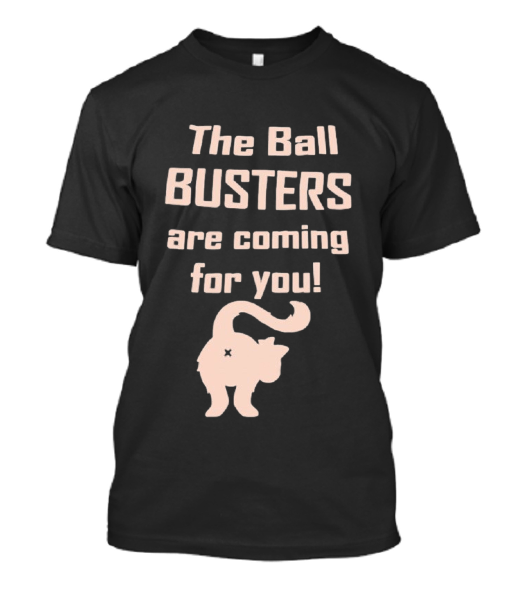 The Ball Busters Are Coming For You Bold Cat T-Shirt