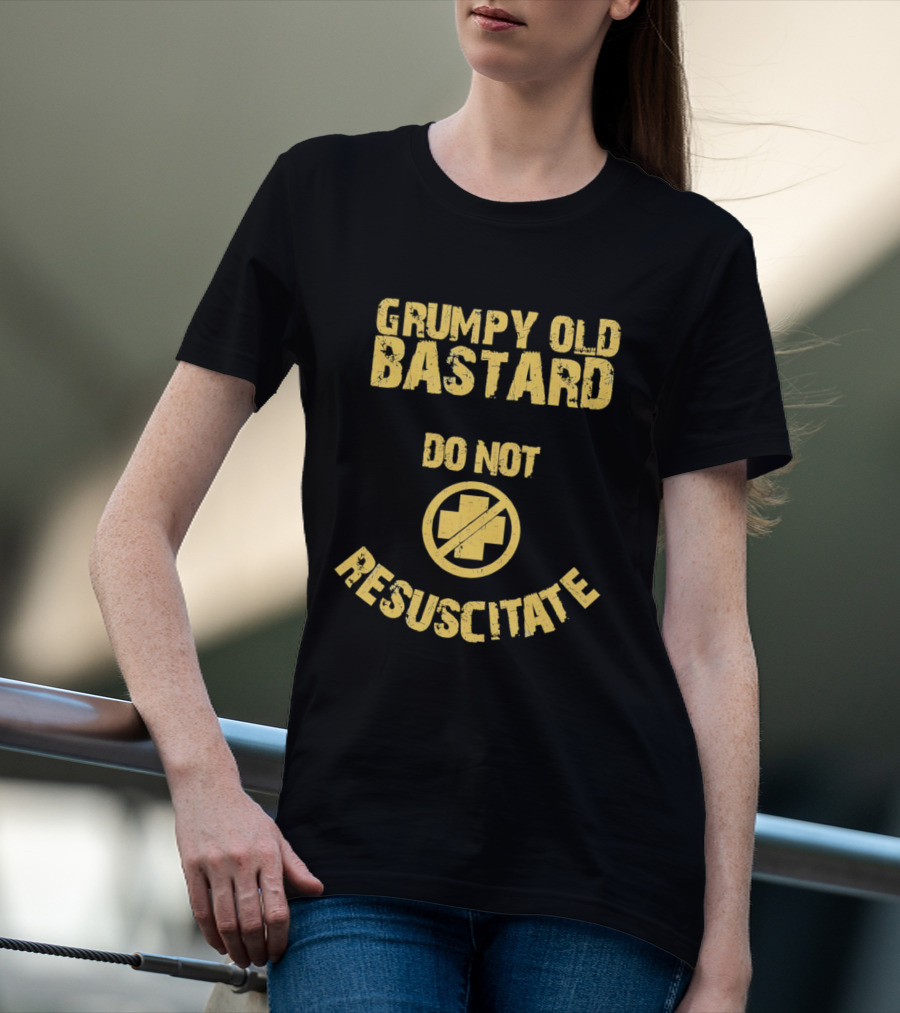Grumpy Old Bastard Do Not Resuscitate Distressed Warning Sign T-Shirt