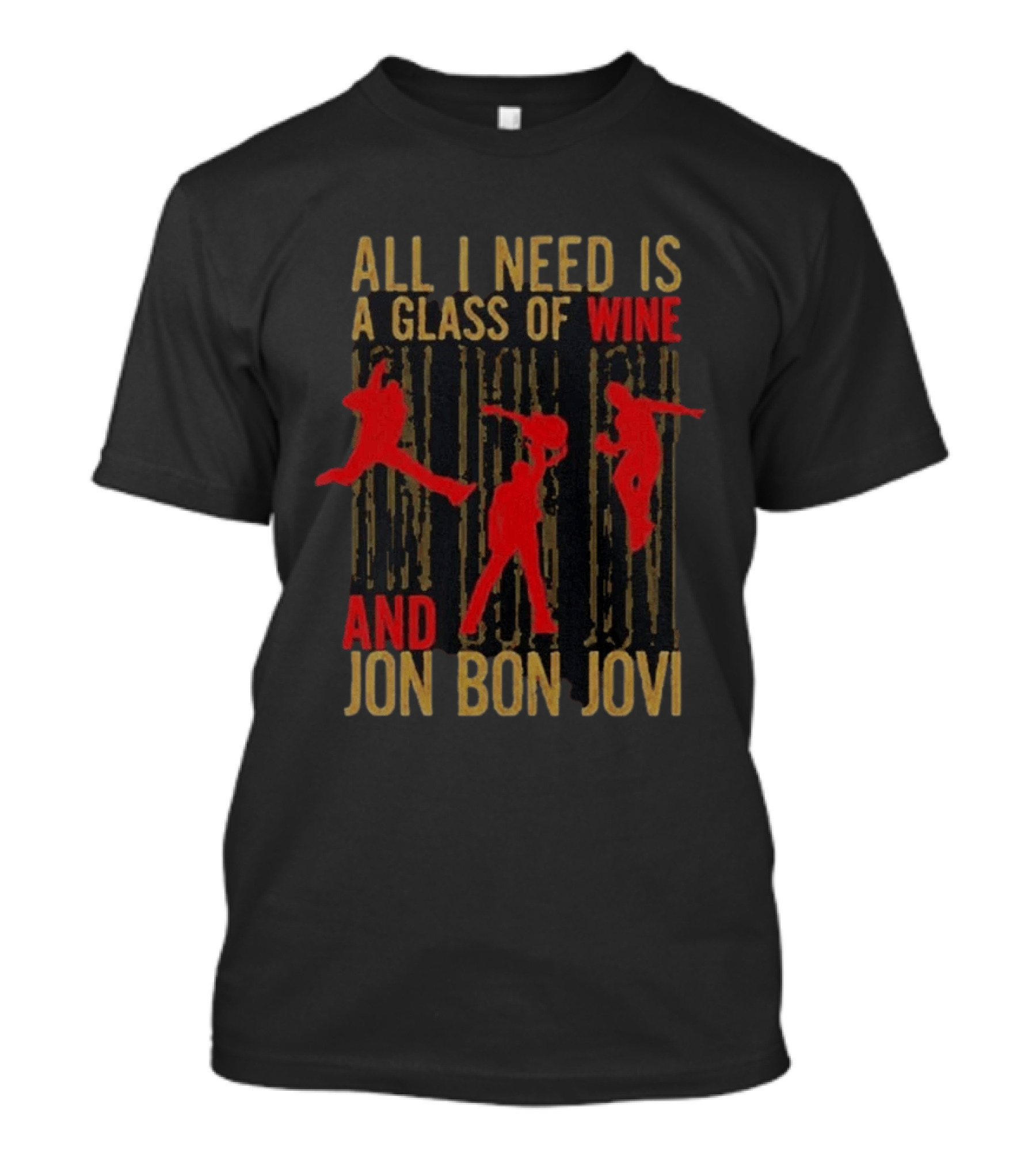 All I Need Is A Glass Of Wine And Jon Bon Jovi Wine T-Shirt