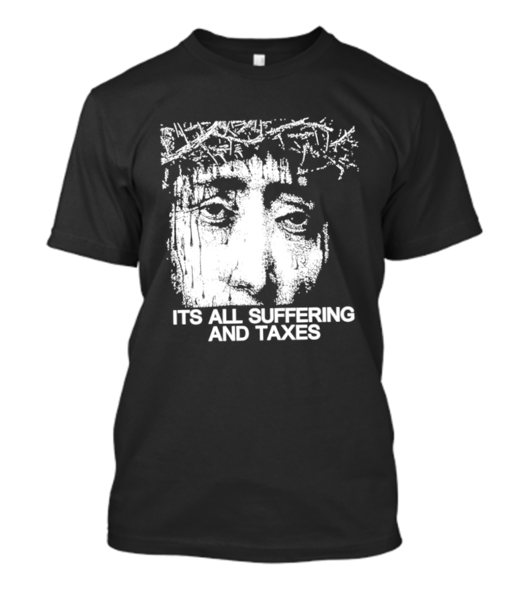 It Is All Suffering And Taxes Jesus Crown Of Thorns T-Shirt