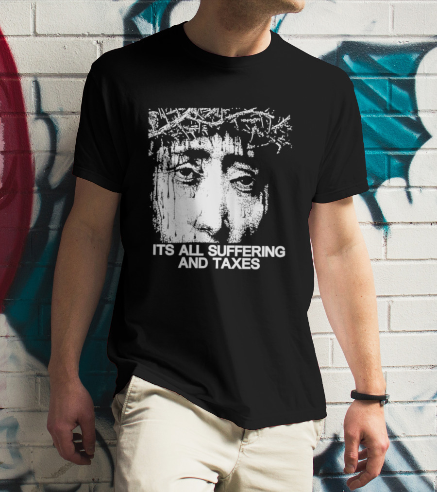 It Is All Suffering And Taxes Jesus Crown Of Thorns T-Shirt