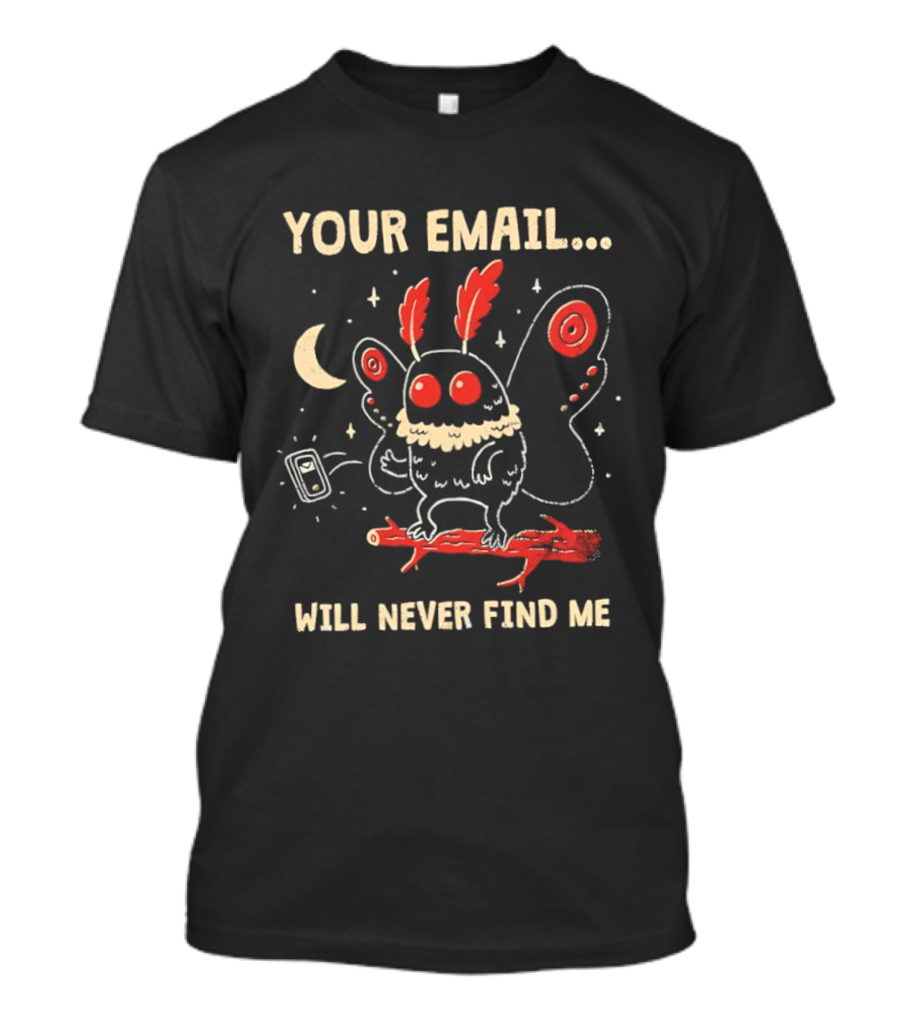 Your Email Will Never Find Me Mothman Is Offline T-Shirt