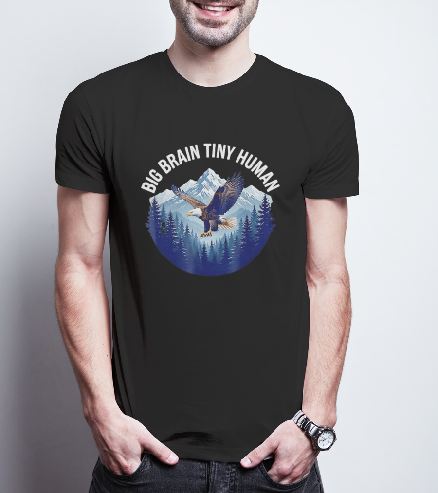 Big Brain Tiny Human Bald Eagle Mountains Forest T-Shirt