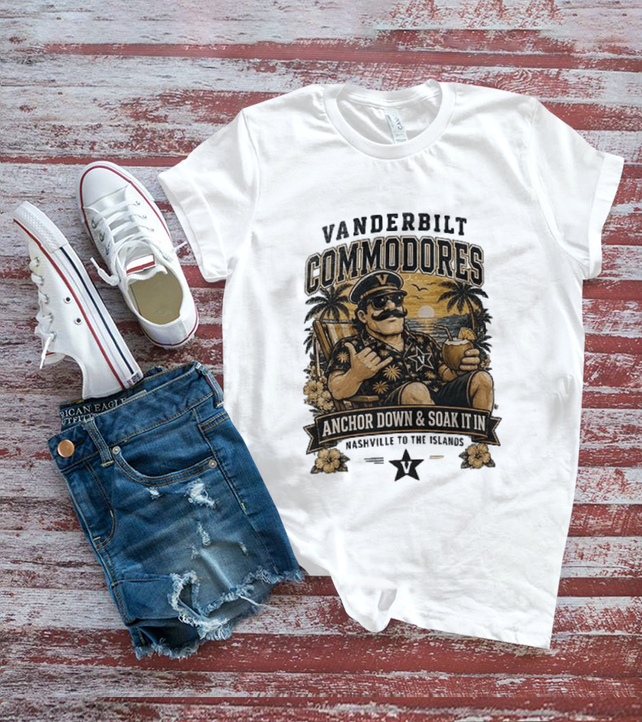Vanderbilt Commodores Anchor Down And Soak It In Nashville To The Islands Tropical Paradise T-Shirt