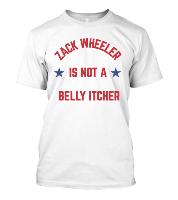 Zack Wheeler Is Not A Belly Itcher Philadelphia Phillies MLB Fan T-Shirt