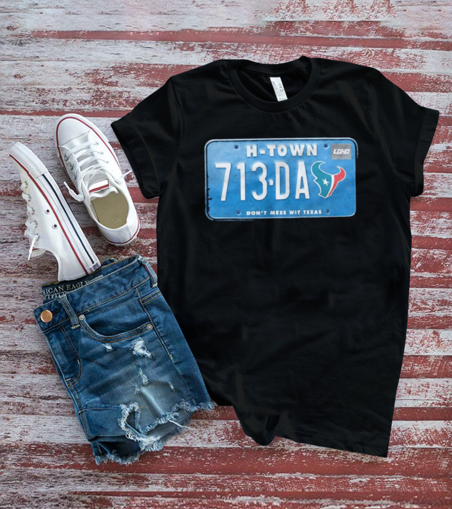 Houston Texans H Town 713 DA Don't Mess Wit Texas License Plate T-Shirt