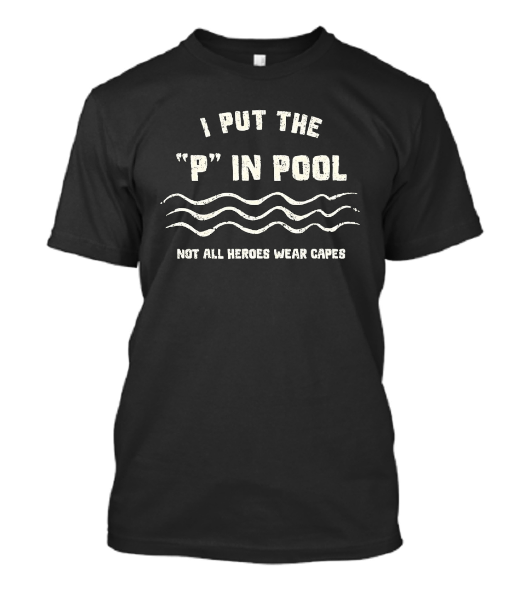 I Put The P In Pool Not All Heroes Wear Capes Wavy Lines T-Shirt