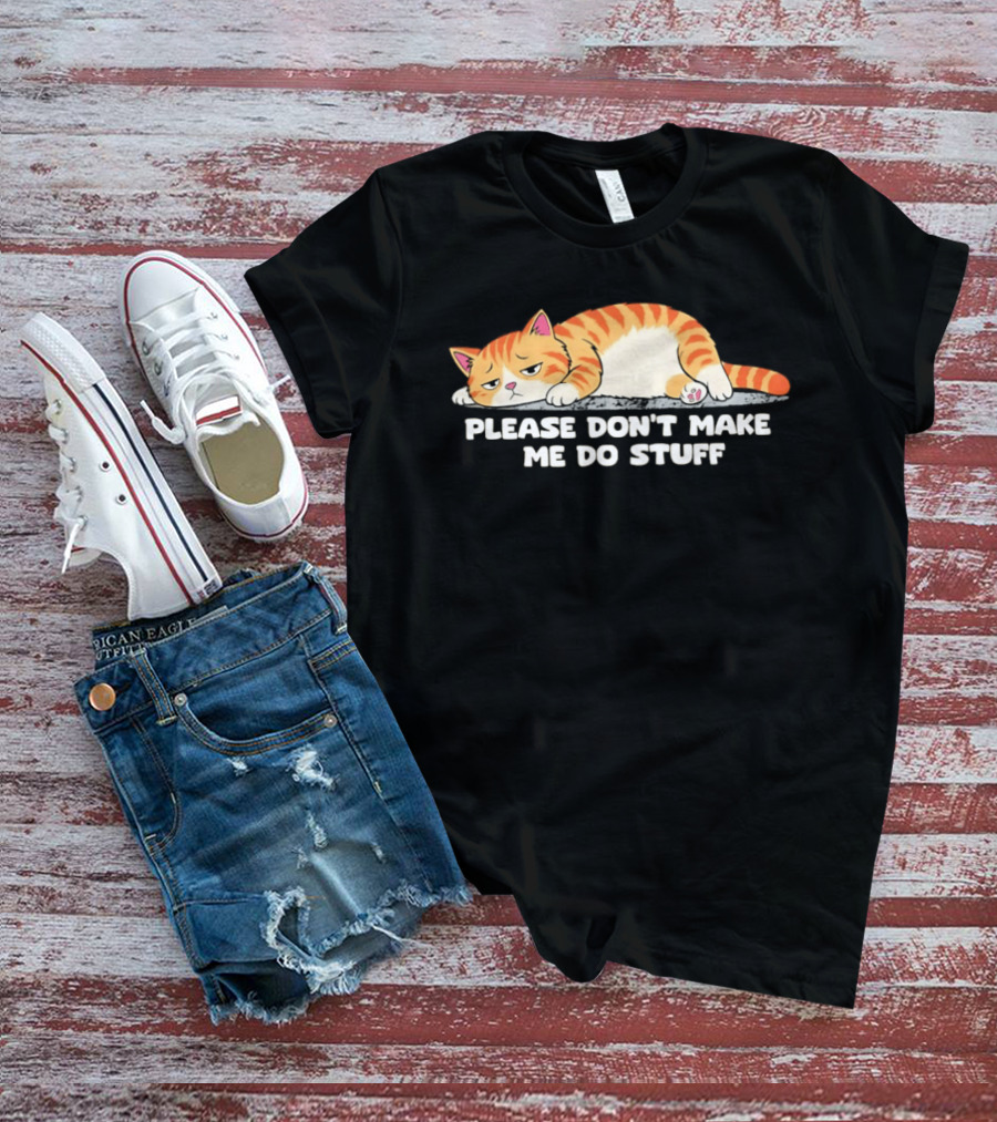 Please Don't Make Me Do Stuff Lazy Cat Mood T-Shirt