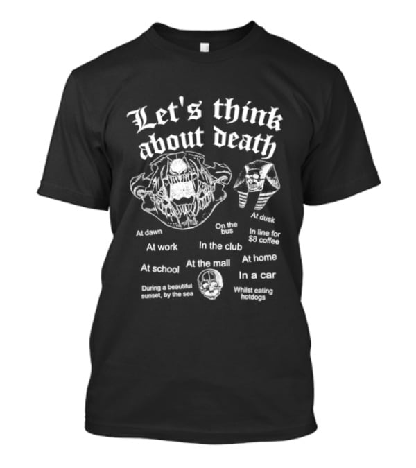 Let's Think About Death Skull Contemplative Animal Skeleton Skepticism T-Shirt