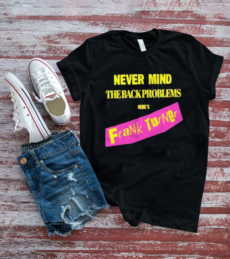 Frank Turner Never Mind The Back Problems Here's T-Shirt