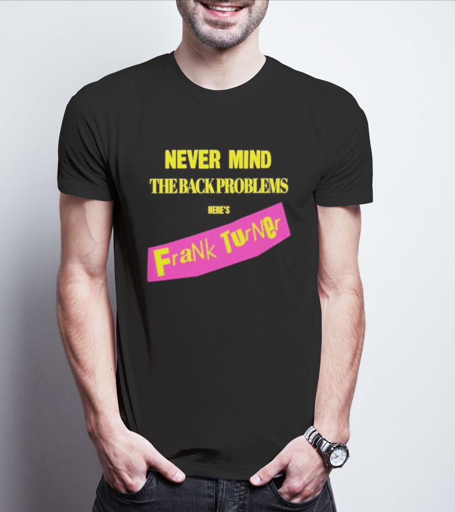Frank Turner Never Mind The Back Problems Here's T-Shirt