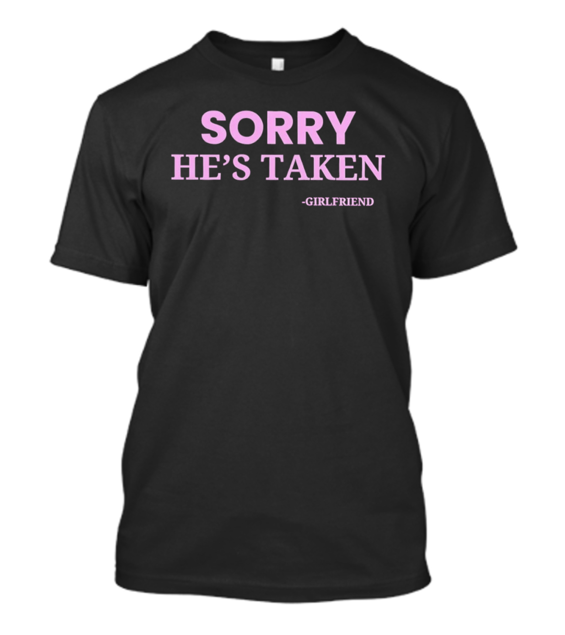 Sorry He's Taken Girlfriend Pink T-Shirt