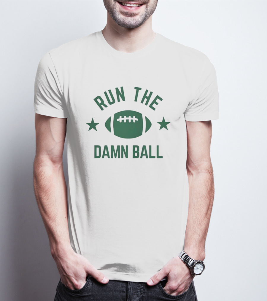 Run The Damn Ball Football T-Shirt