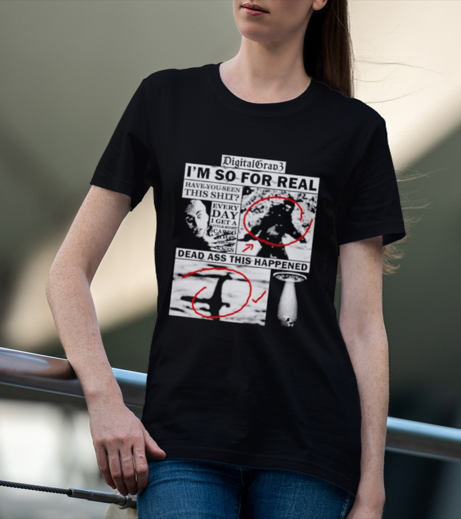 DigitalGrav3 I'm So For Real Dead Ass This Happened T-Shirt
