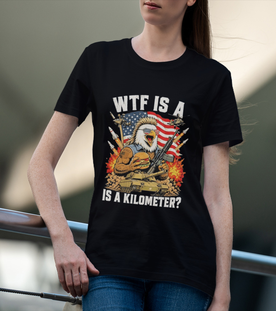 WTF Is A Kilometer Eagle Mullet Guns Patriotic America 4th Of July T-Shirt