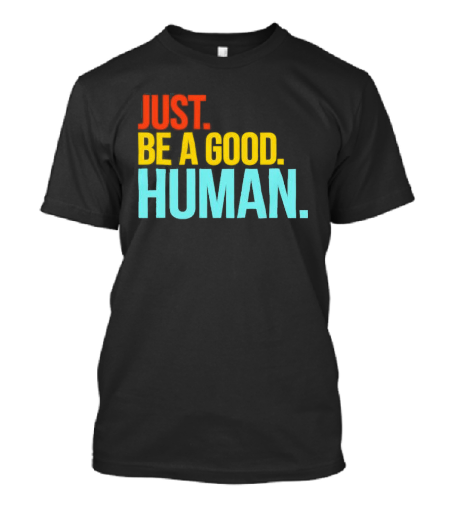 Just Be A Good Human Colorful Inspirational T-Shirt