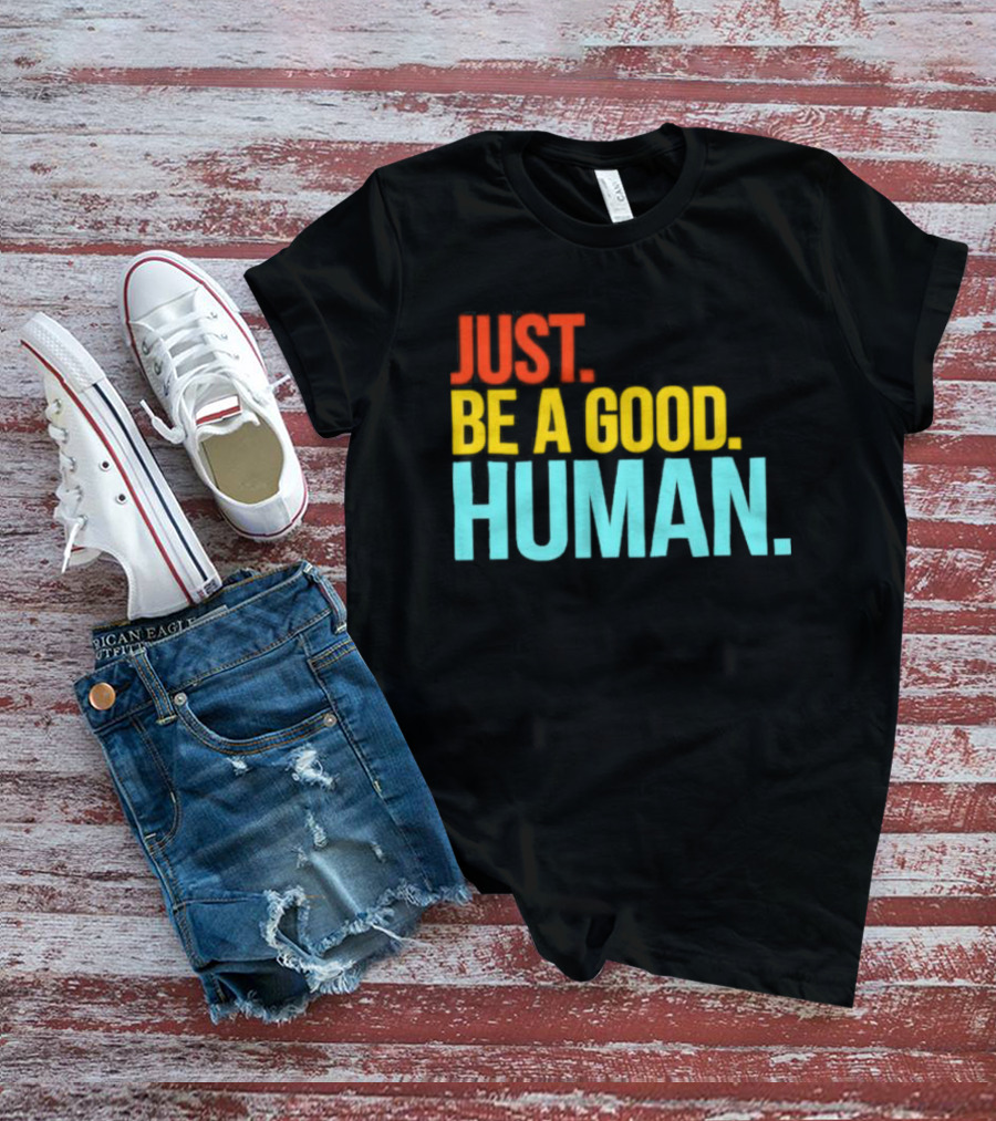 Just Be A Good Human Colorful Inspirational T-Shirt