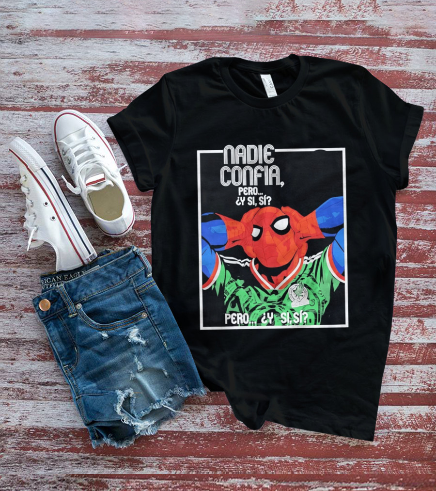 Nadie Confía Pero Y Si Sí Spider Man México Fans T-Shirt