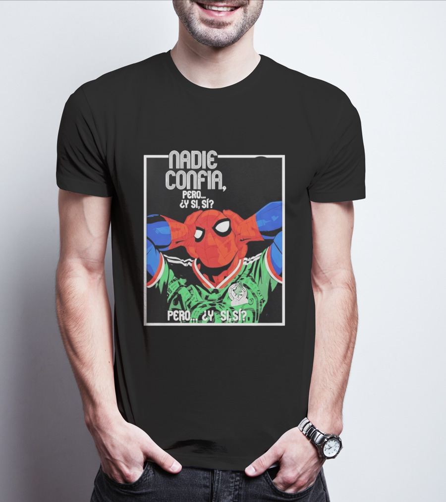 Nadie Confía Pero Y Si Sí Spider Man México Fans T-Shirt