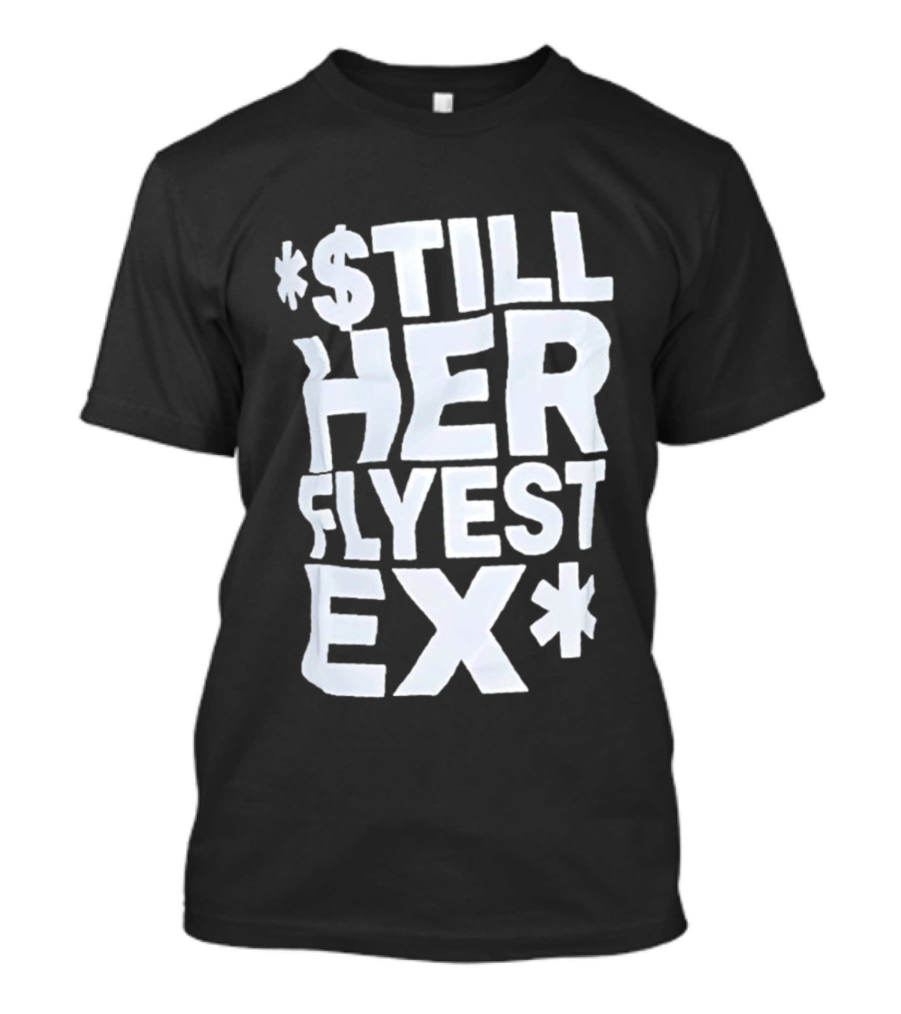 Still Her Flyest Ex Relationship T-Shirt
