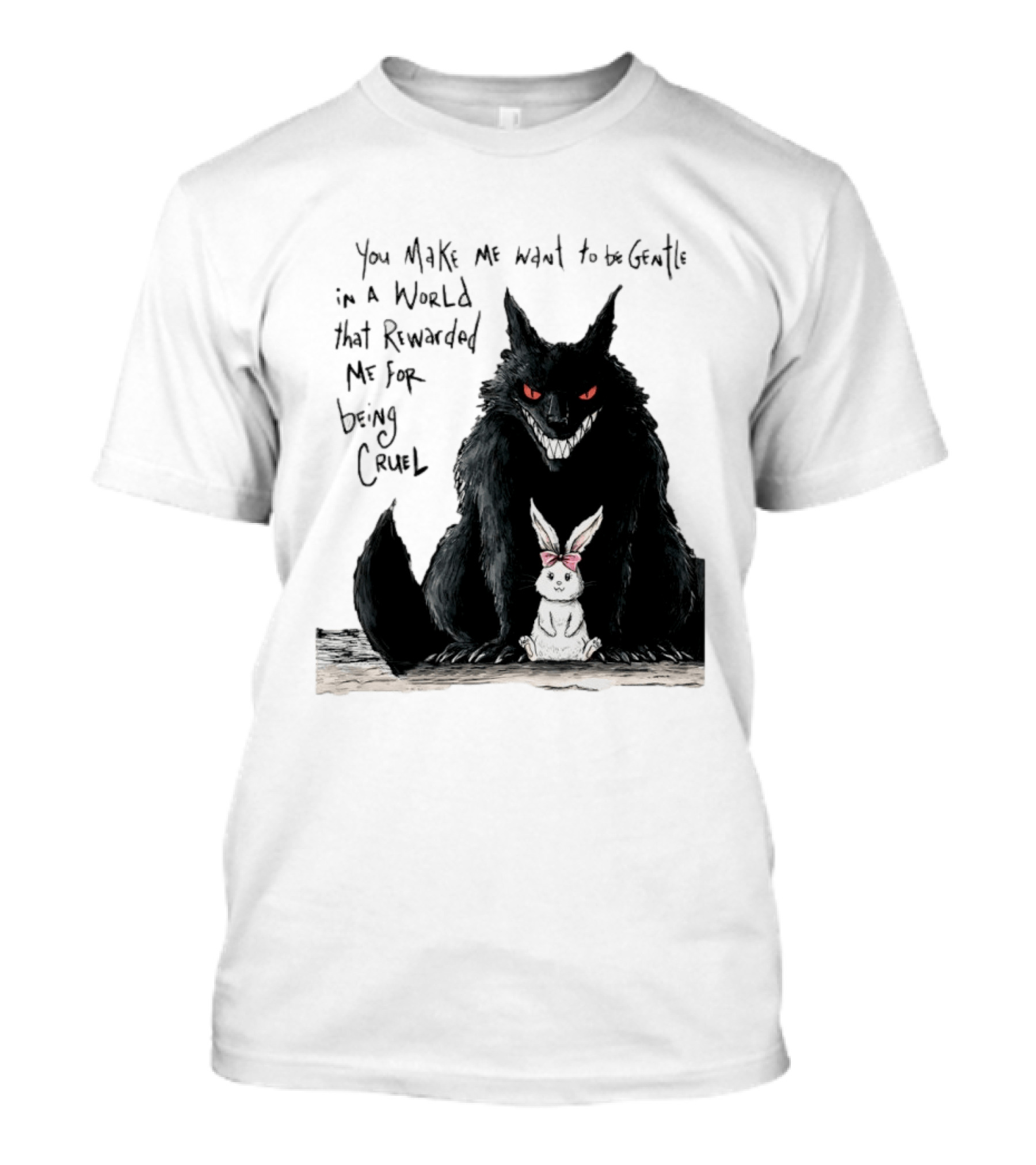 Wolf And Rabbit You Make Me Want To Be Gentle In A World That Rewarded Me For Being Cruel T-Shirt