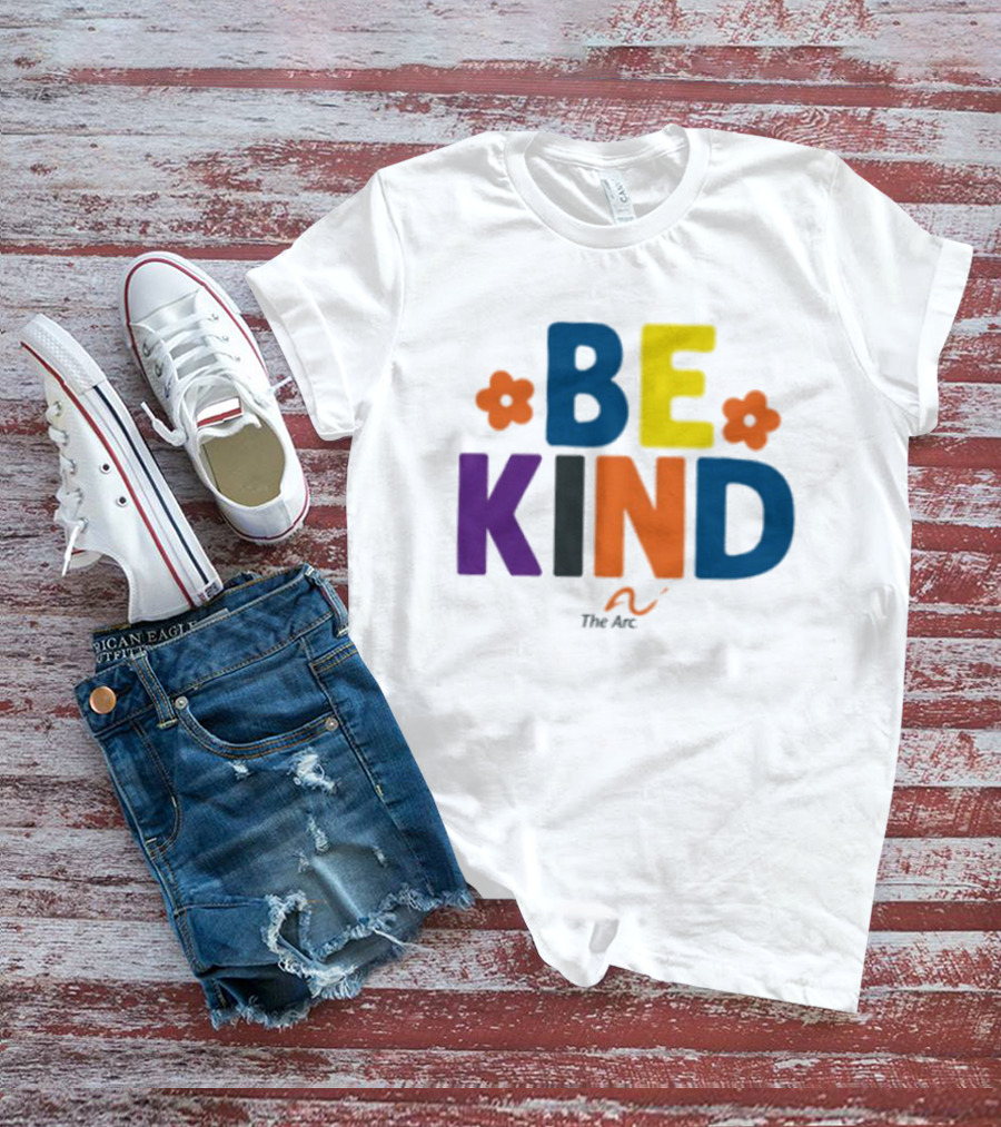 Be Kind The Arc Inclusion Support Nonprofit Bright Colorful Message T-Shirt