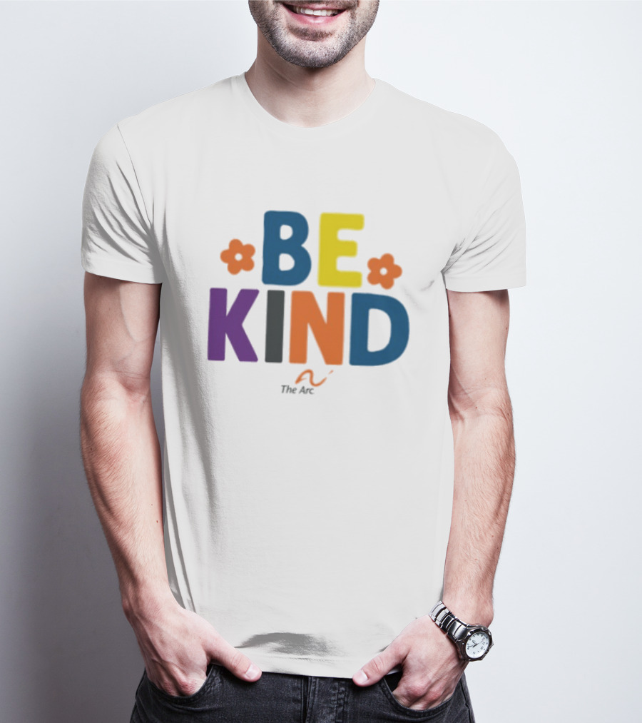 Be Kind The Arc Inclusion Support Nonprofit Bright Colorful Message T-Shirt