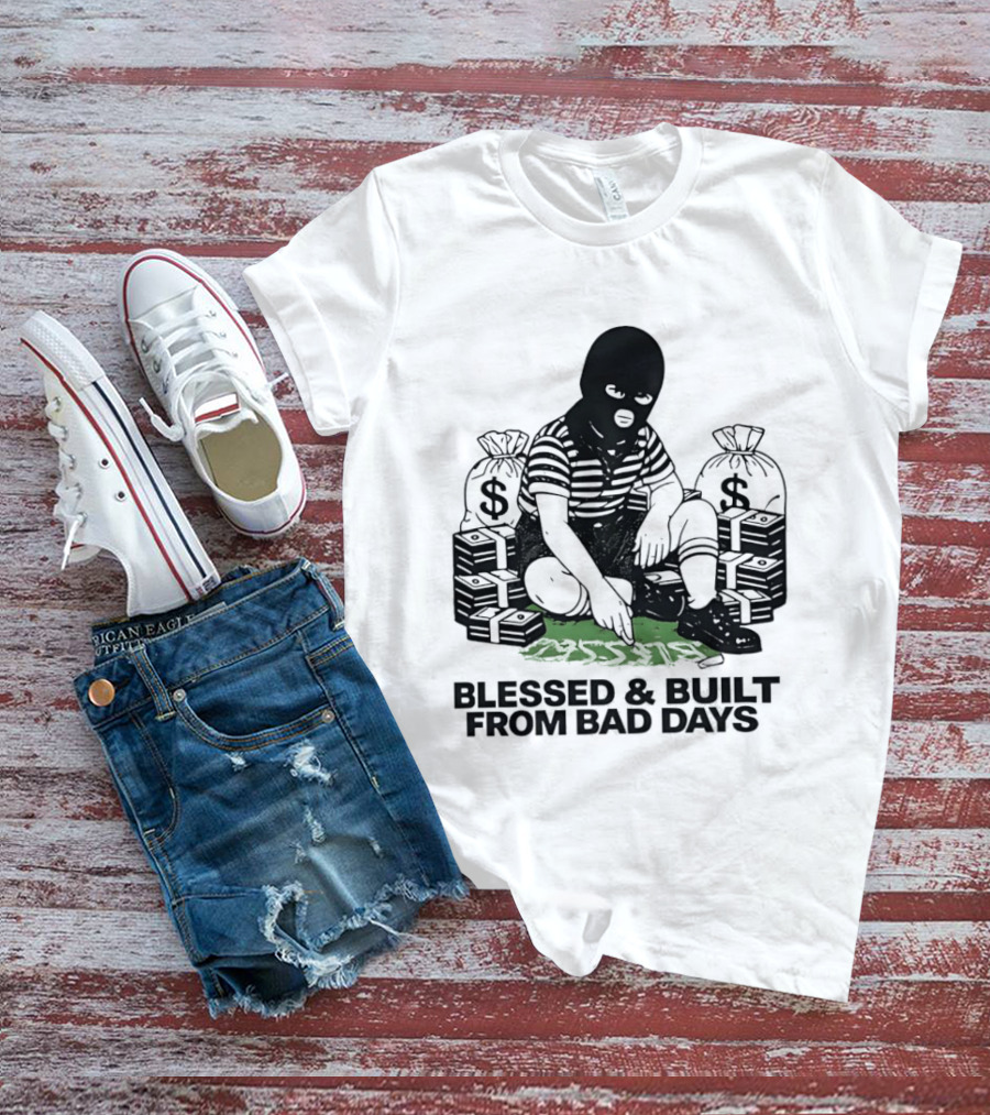 Blessed And Built From Bad Days Robber Masked Money Bags T-Shirt