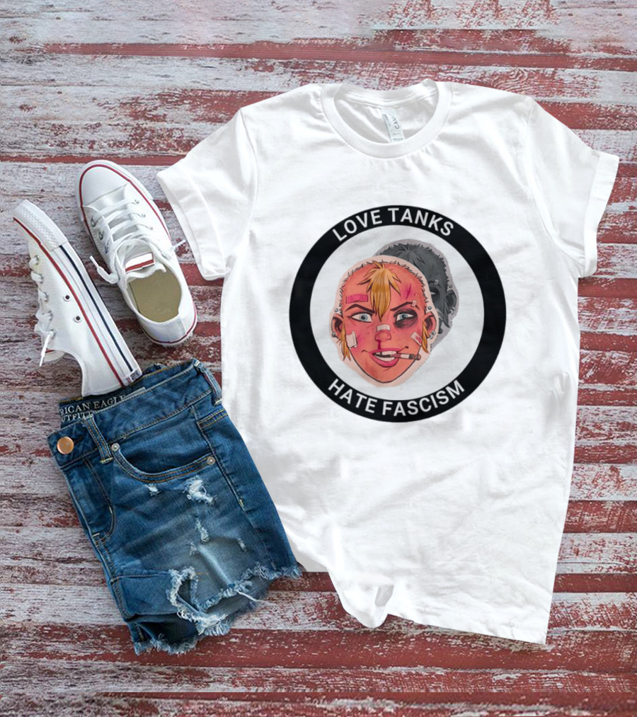 Love Tanks Hate Fascism Anti Fascist Political Protest T-Shirt
