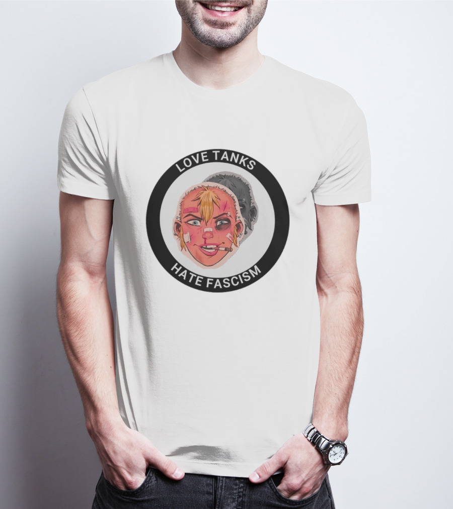 Love Tanks Hate Fascism Anti Fascist Political Protest T-Shirt