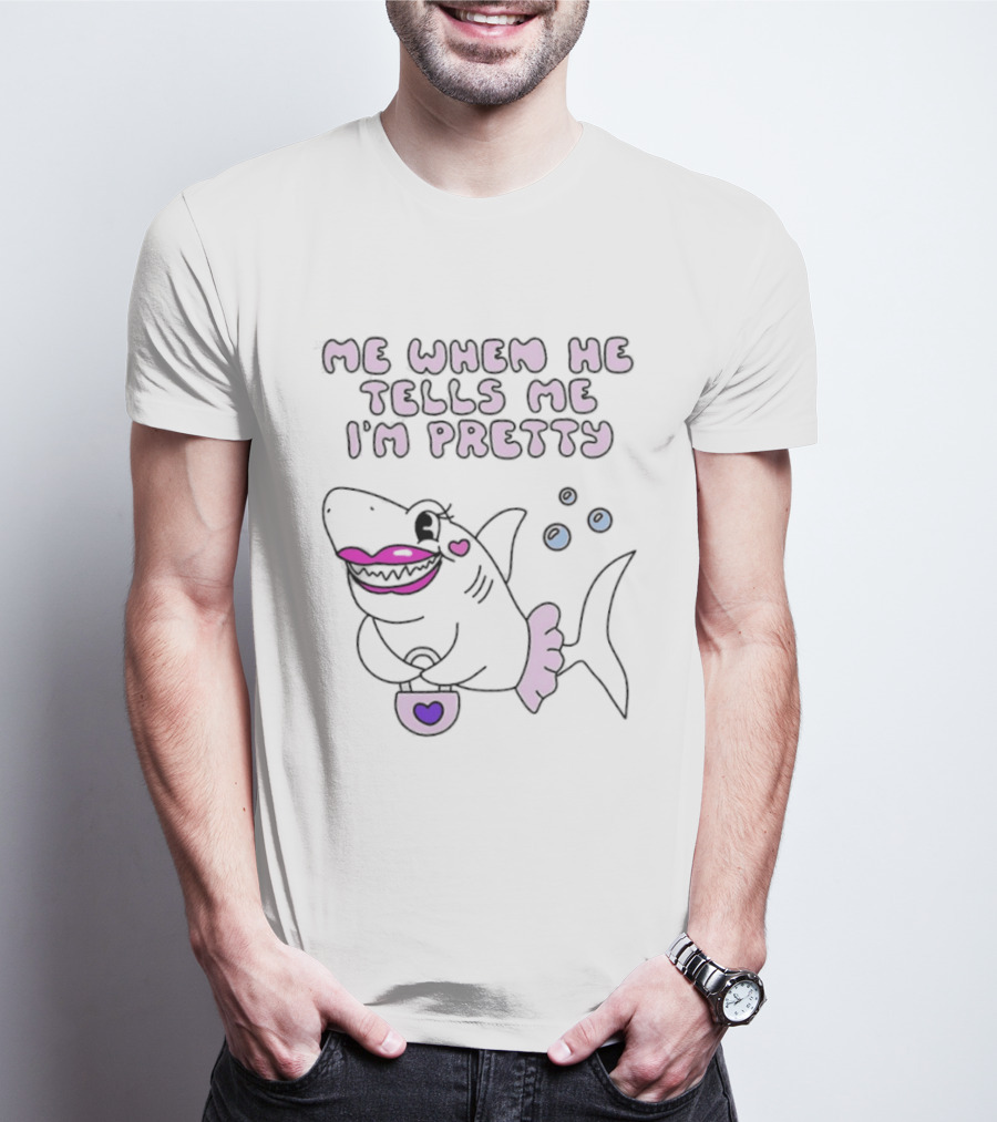 Me When He Tells Me I'm Pretty Cute Shark Bubble T-Shirt