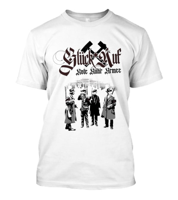 Glück Auf Rote Ruhr Armee Historical Workers' Uprising Hammer And Sickle T-Shirt