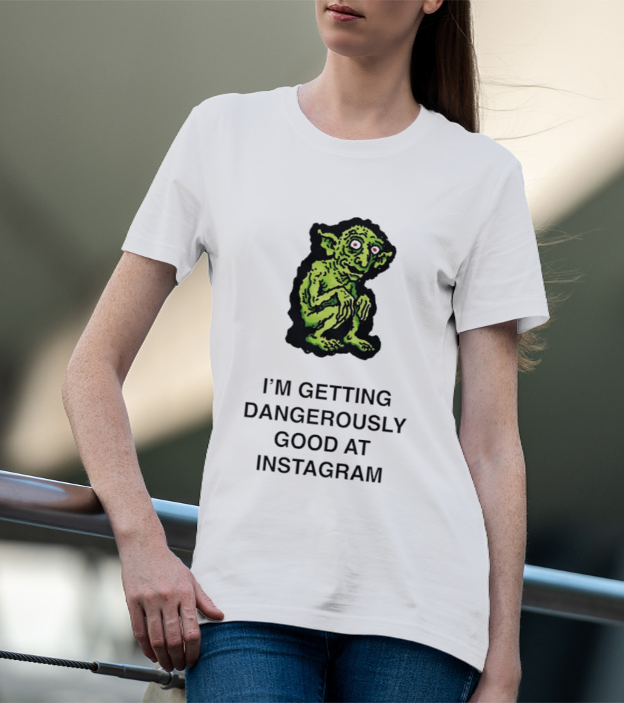 Goblin I'm Getting Dangerously Good At Instagram Funny Meme T-Shirt