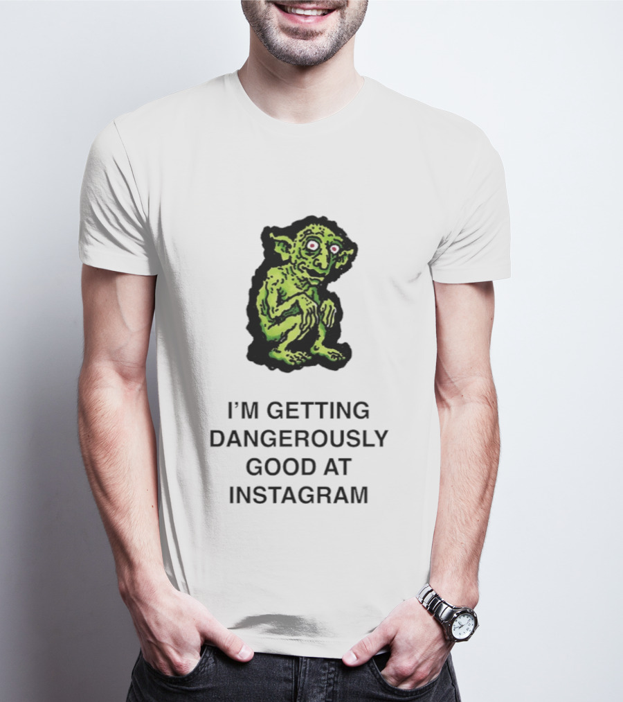 Goblin I'm Getting Dangerously Good At Instagram Funny Meme T-Shirt