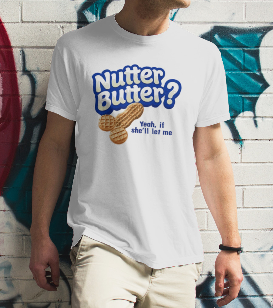 Nutter Butter Yeah If She'll Let Me Peanut T-Shirt