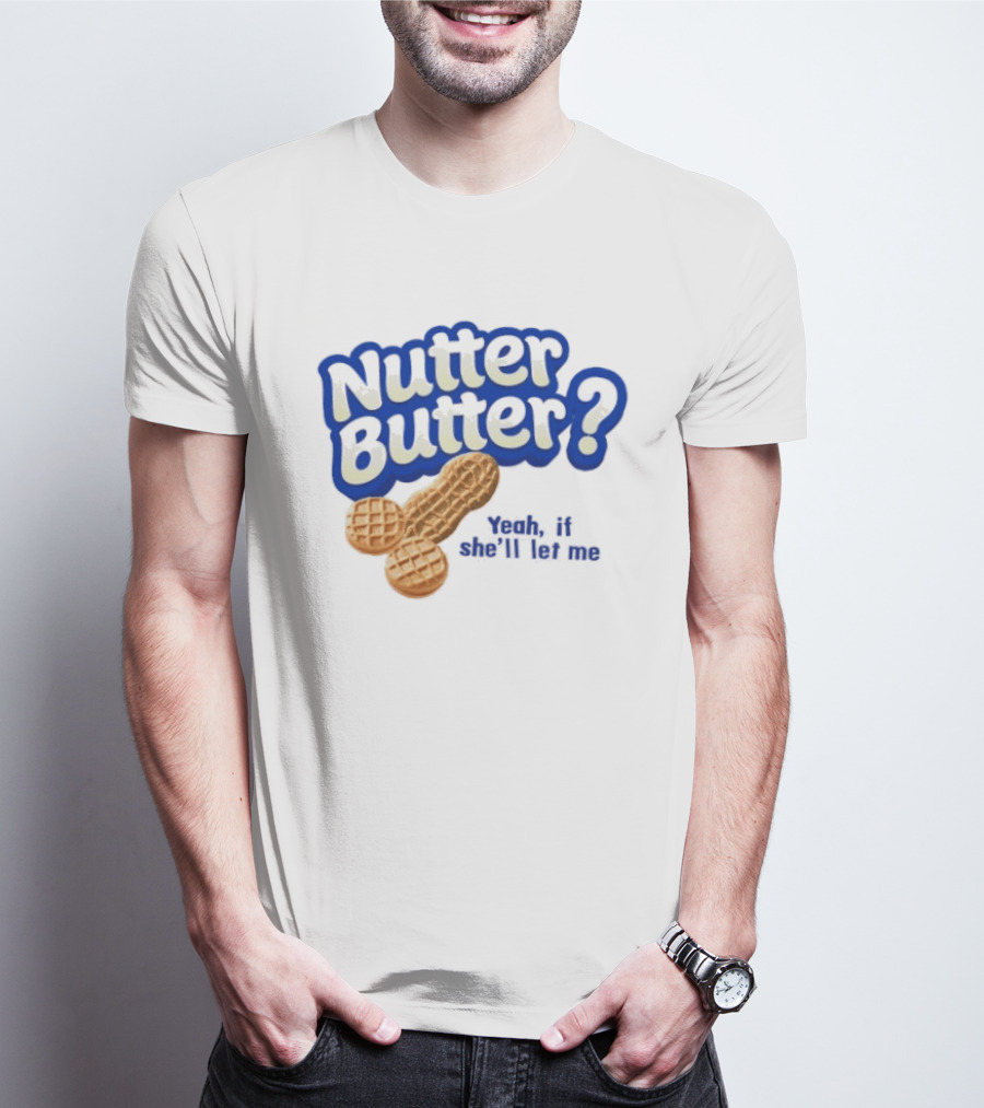 Nutter Butter Yeah If She'll Let Me Peanut T-Shirt