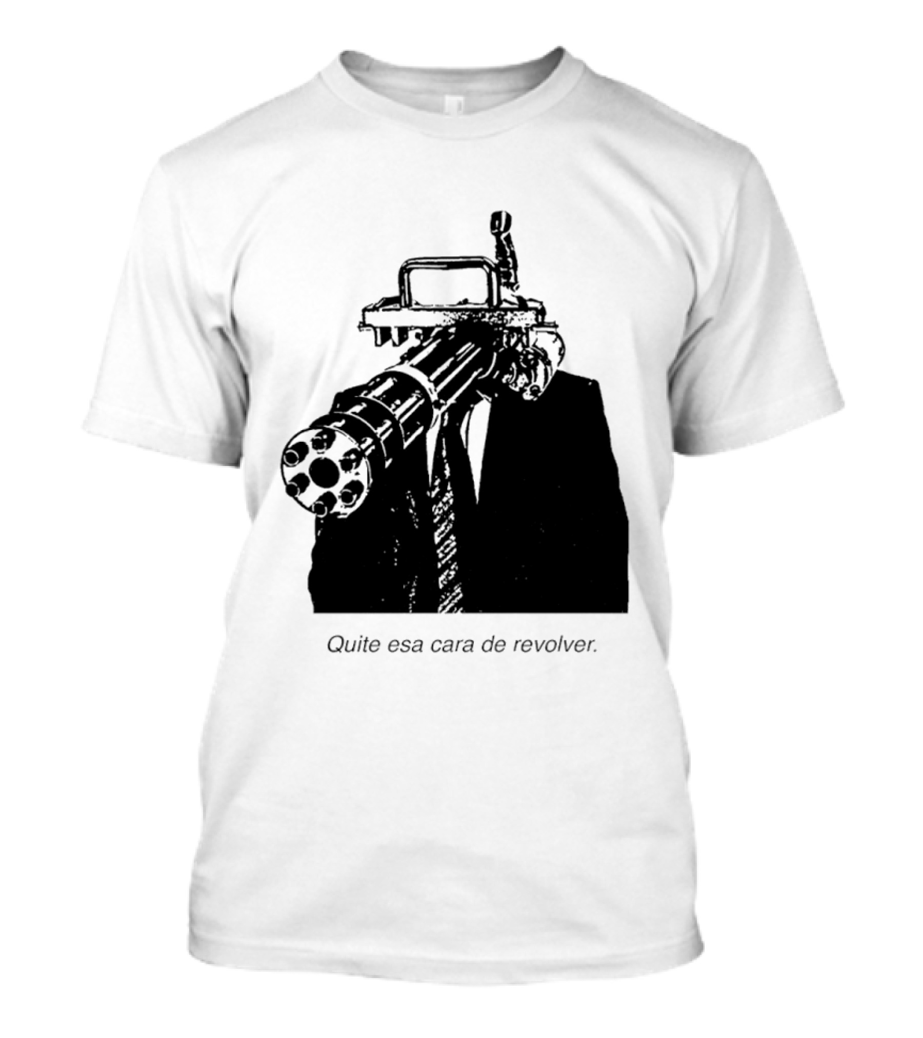 Head Gatling Quite Esa Cara De Revolver T-Shirt