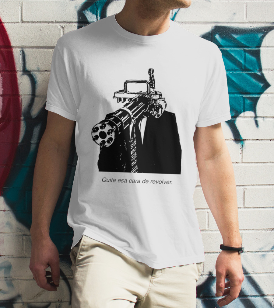 Head Gatling Quite Esa Cara De Revolver T-Shirt