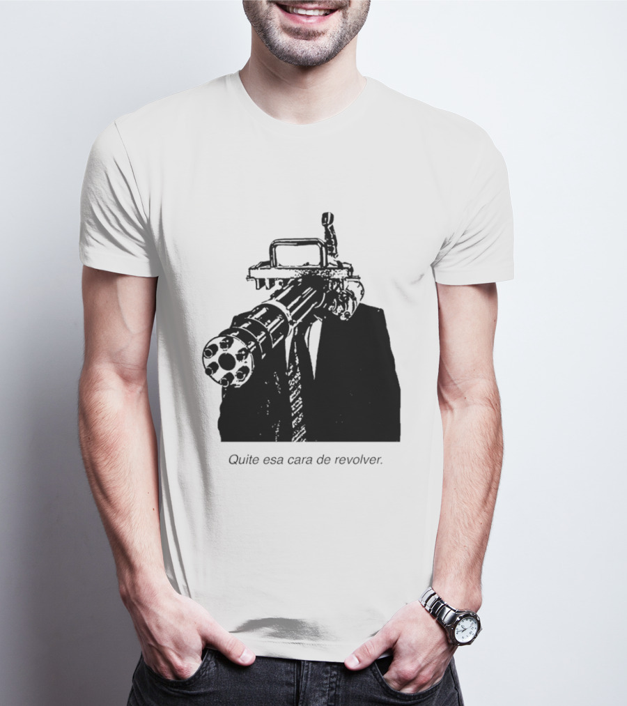 Head Gatling Quite Esa Cara De Revolver T-Shirt