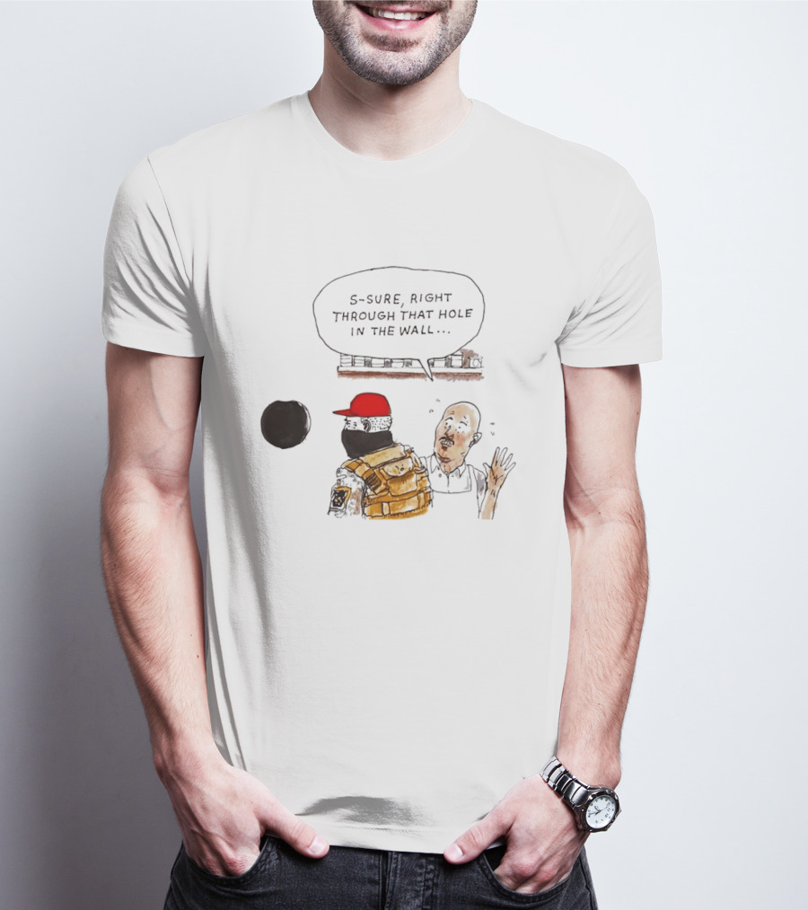 S Sure Right Through That Hole In The Wall Robber Conversation Scene T-Shirt