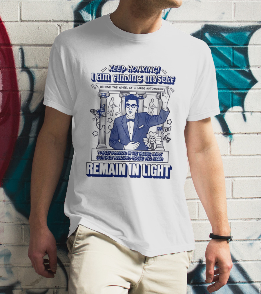 Keep Honking I Am Fixing Myself Behind The Wheel Remain In Light T-Shirt