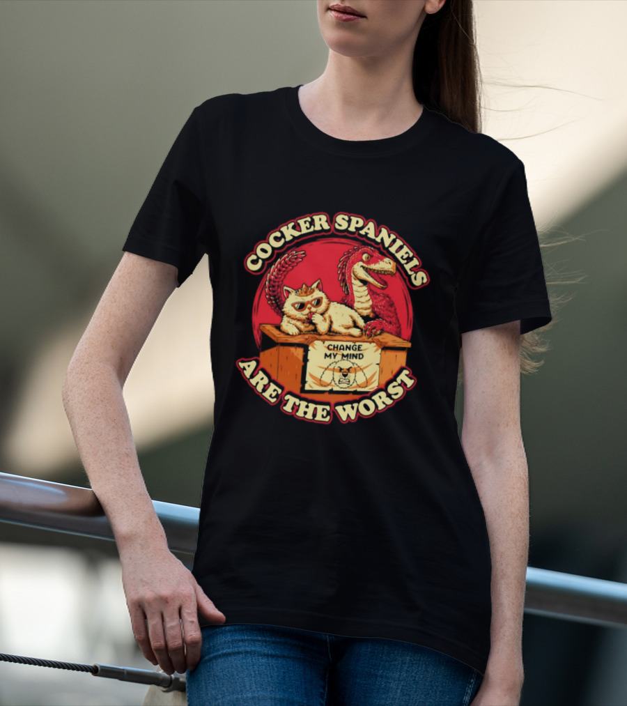 Cocker Spaniels Are The Worst Cat Dinosaur Change My Mind T-Shirt