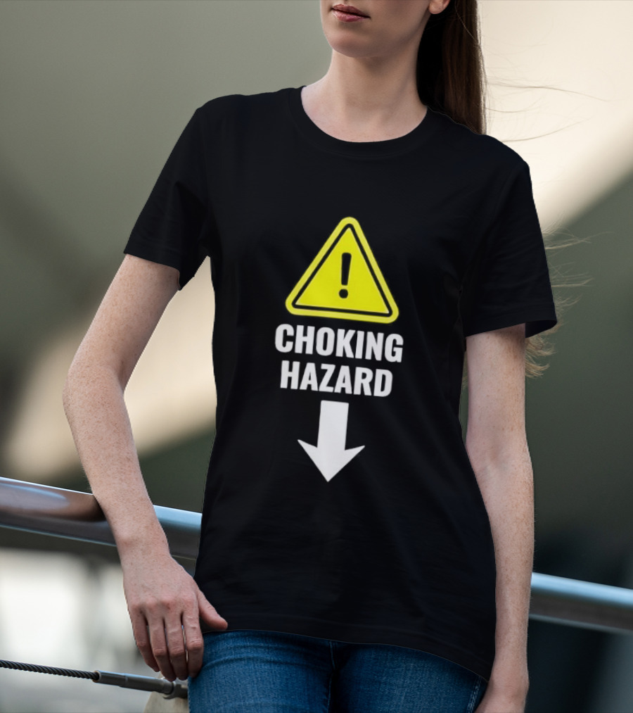 Warning Sign Humor Choking Hazard Arrow Down T-Shirt